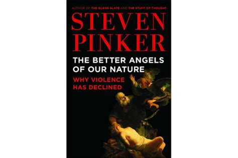 The Better Angels Of Our Nature Why Violence Has Declined