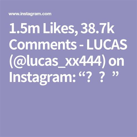 15m Likes 387k Comments Lucas Lucasxx444 On Instagram ️