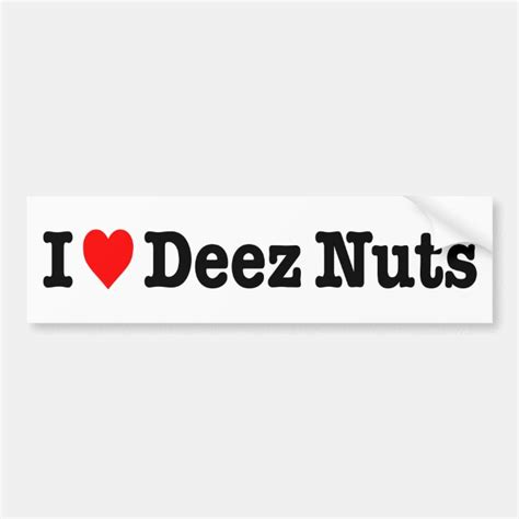 I Love Deez Nuts Bumper Sticker Zazzle Com
