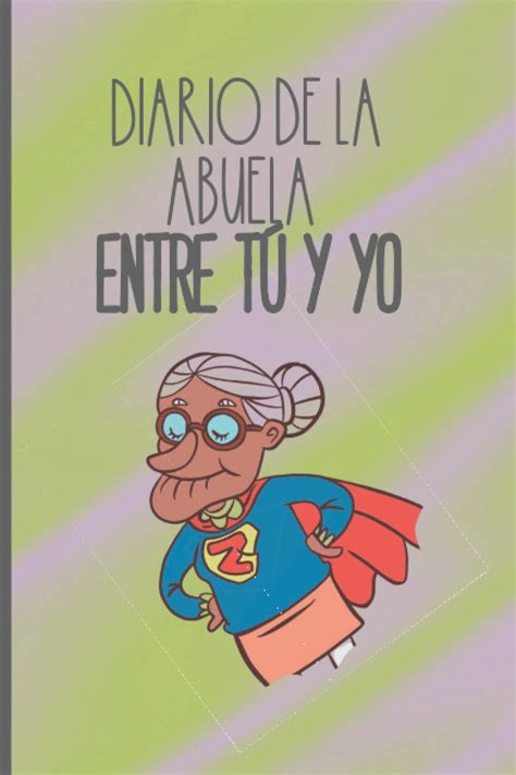 Buy Diario De La Abuela Entre Tú Y Yo Historia De La Vida De La Abuela Cuaderno Para Ser