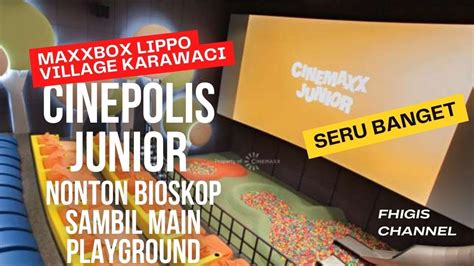 Cinepolis Junior Nonton Di Maxxbox Lippo Village Karawaci Bioskop
