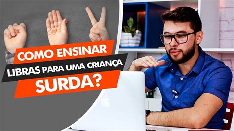 como ensinar libras para uma crianÇa surda danrley oliveira youtube