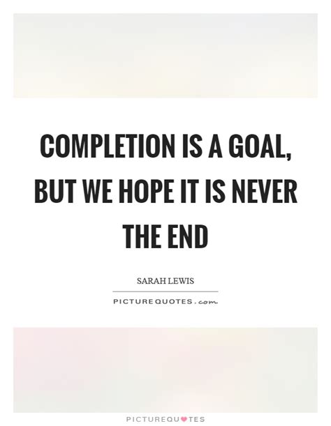 Completion Quotes Completion Sayings Completion Picture Quotes