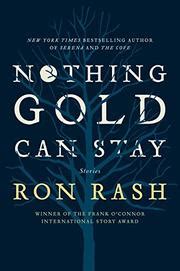 It tells the story of a woman whose resilience and intelligence allows her to overcome. NOTHING GOLD CAN STAY by Ron Rash | Kirkus Reviews