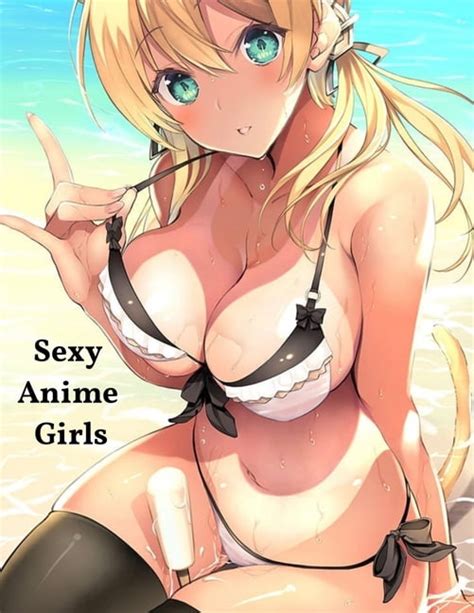 Sexy Anime Girls Hot Anime Magazine For Adults 大人のためのホットアニメマガジン Paperback Walmart com