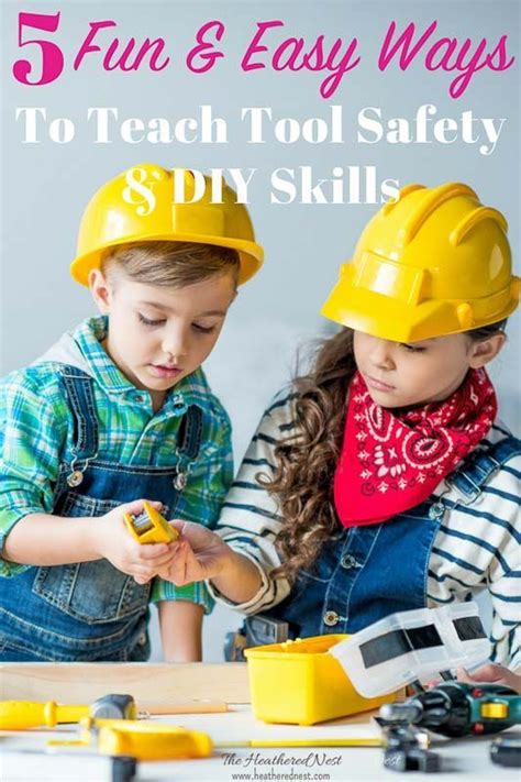 5 Fun And Easy Ways To Teach Tool Safety And Diy Skills To Kids With