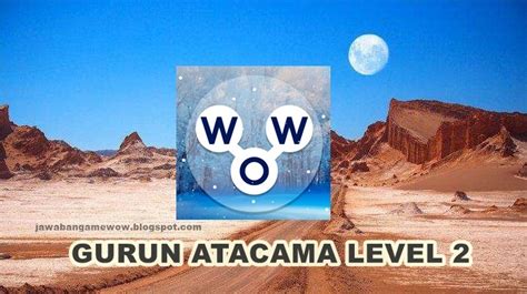 Jawaban Words Of Wonders Gurun Atacama