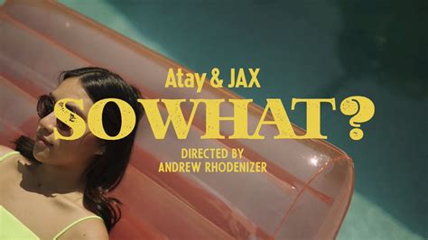 Atay JAX So What Official Video YouTube