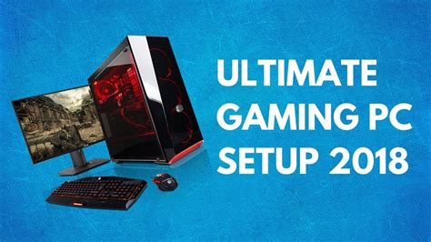 How To Build Dream Gaming Pc 2018 The Ultimate Setup Youtube