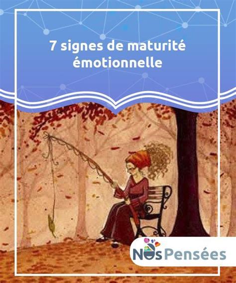 7 Signes De Maturité émotionnelle Nos Pensées Émotionnel Maturité