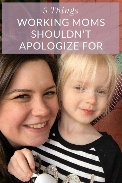 Things Working Moms Shouldn T Apologize For Working Moms Before