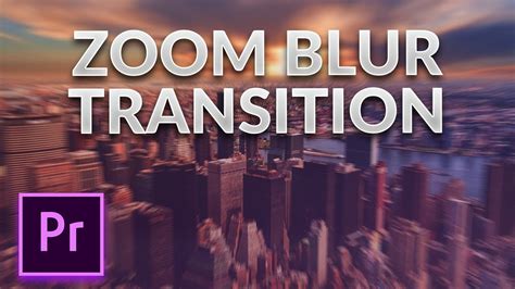 Smooth Zoom In Blur Transition In Premiere Pro Quick And Easy Tutorial