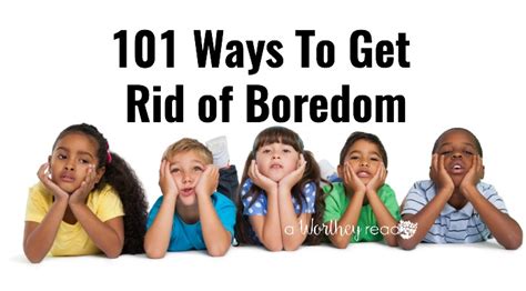 Boredom Busters 101 Ways To Get Rid Of Boredom For Families