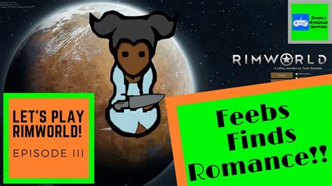 Rimworld Feebs Finds Romance Rimworld Gameplay Episode 3 Lets