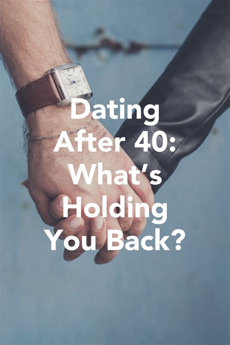 blog dating after 40 what s holding you back relationships dating advice lifecoaching
