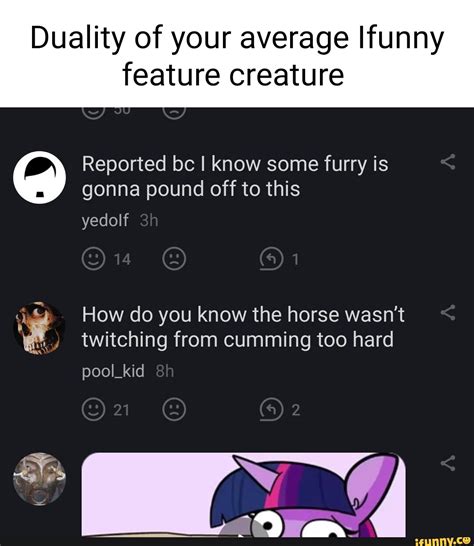Duality Of Your Average Ifunny Feature Creature Reported Bc I Know Some