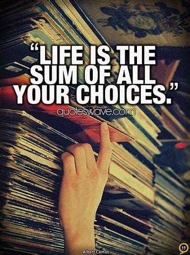 Explore our collection of motivational and famous quotes by authors you know and love. Life is the sum of all your choices. | Albert Camus ...