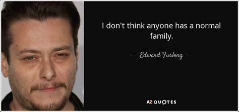 Top 25 Quotes By Edward Furlong A Z Quotes