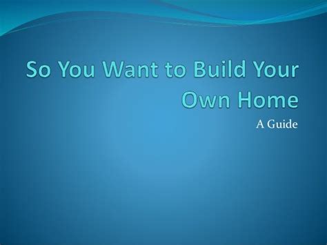 So You Want To Build Your Own Home