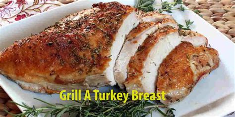 How To Grill A Turkey Breast Quickest And Easiest Methods