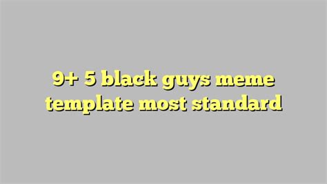 9 5 Black Guys Meme Template Most Standard Công Lý And Pháp Luật