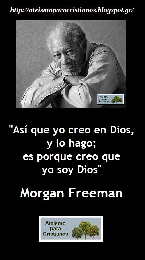 Ateismo Para Cristianos Frases Célebres Ateas Morgan Freeman