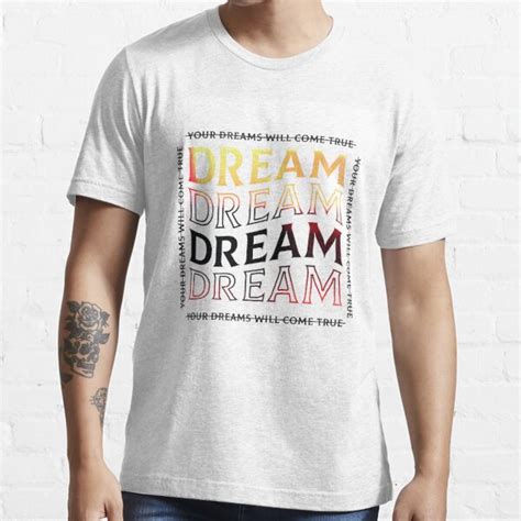 Your Dreams Will Come True T Shirt For Sale By Artmall Redbubble