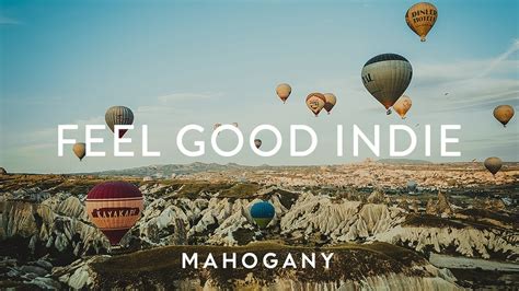 Feel Good Indie ☀️ Chilled Pop Compilation Mahogany Playlist Youtube