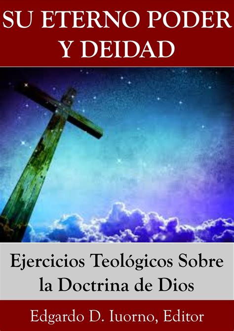 Su Eterno Poder Y Deidad Ejercicios Teológicos Sobre La Doctrina De