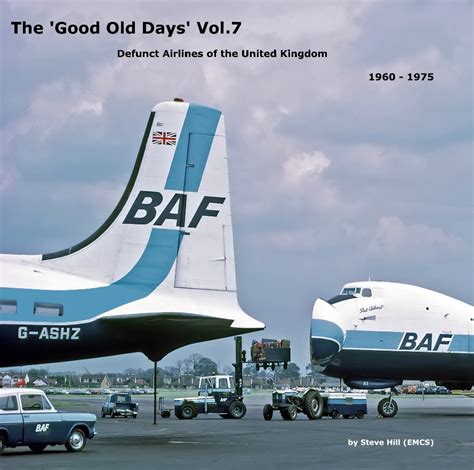 the good old days vol 7 defunct airlines of the united kingdom 1960 1975 by steve hill emcs