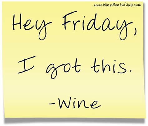 Hey Friday I Got This Wine Wine Humor Wine Quotes Positive Quotes For Work Friday