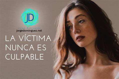 La Víctima Nunca Es Culpable Jorge Domínguez