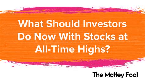 What Should Investors Do Now With Stocks At All Time Highs The