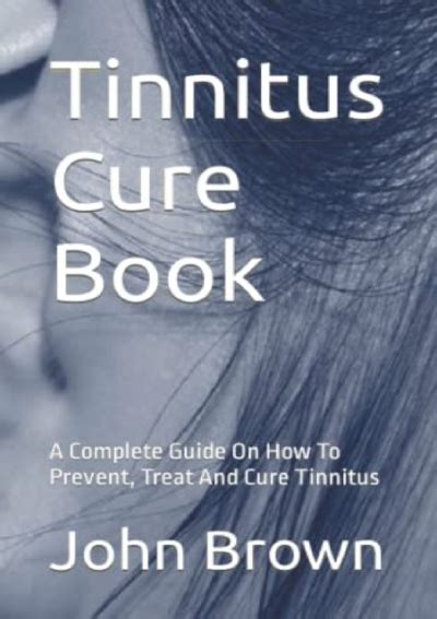 Pdf Tinnitus Cure Book A Complete Guide On How To Prevent Treat And Cure Tinnitus Ebooks