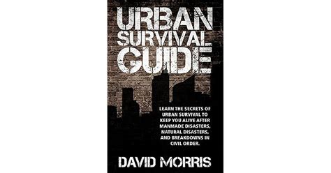 Urban Survival Guide Learn The Secrets Of Urban Survival To Keep You Alive After Man Made