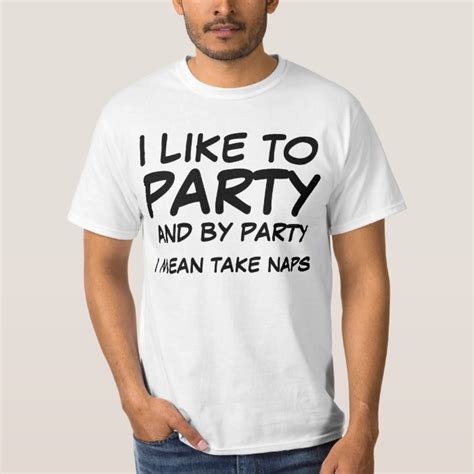 I Like To Party And By Party I Mean Take Naps T Shirt Zazzle