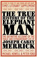 The True History of the Elephant Man: The Definitive Account of the ...