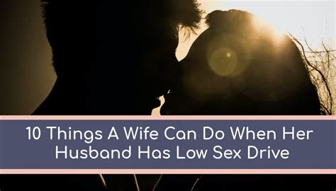 10 Things A Wife Can Do When Her Husband Doesnt Want Sex Keepers At Home