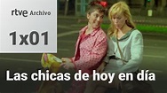 Las chicas de hoy en día: Capítulo 1 - Se conocen | RTVE Archivo - YouTube