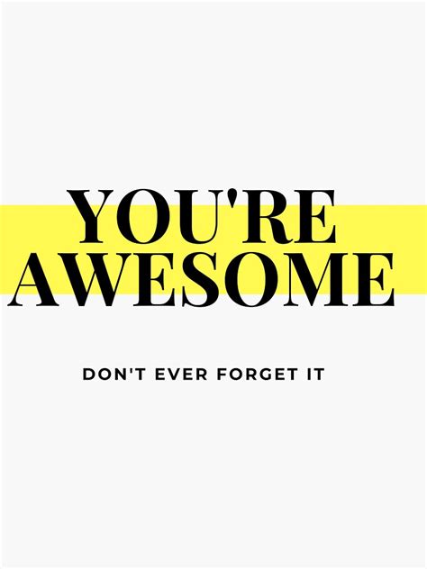 Youre Awesome Dont Ever Forget It Sticker For Sale By Connecting