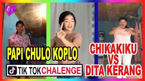Papi Chulo Koplo Tik Tok Chalenge Chika Vs Dita Kerang Youtube