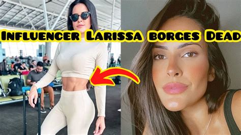 Influencer Larissa Borges Unbelievable Cause Of Death Youtube