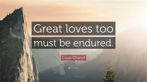 Maybe you would like to learn more about one of these? Coco Chanel Quote: "Great loves too must be endured." (12 wallpapers) - Quotefancy