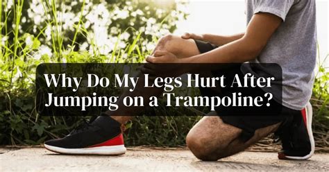Why Do My Legs Hurt After Jumping On A Trampoline — Figure Out The