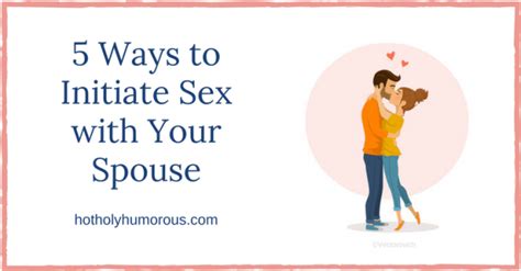 5 Ways To Initiate Sex With Your Spouse Hot Holy And Humorous