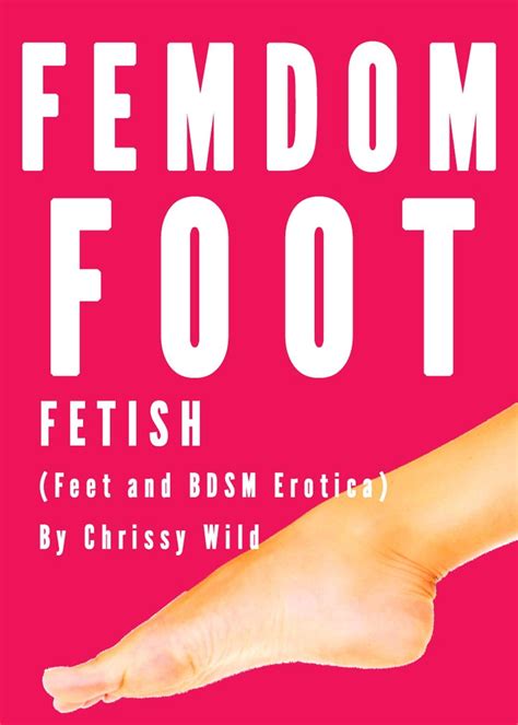 Femdom Foot Fetish Feet And Bdsm Erotica Ebook By Chrissy Wild Epub Book Rakuten Kobo