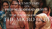 The Micro Debt | Prof. Muhammad Yunus Documentary by Tom Heinemann ...