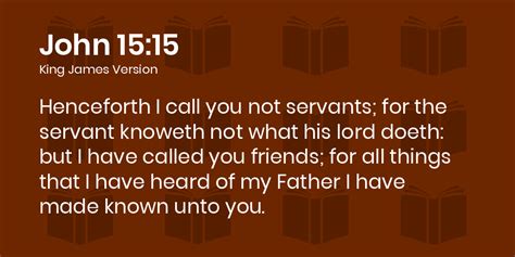 John 1515 Kjv Henceforth I Call You Not Servants For The Servant