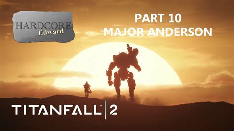 Titanfall 2 Part 10 Major Anderson Gameplay Lets Play Hd 1080p