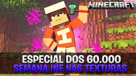 Especial Dos 60 Mil Ine Nas Texturas Semana Dos 60k ‹mafoo› Youtube